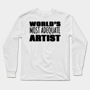 World's Most Adequate Artist Long Sleeve T-Shirt